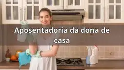 Aposentadoria para Donas de Casa: Um Direito ao Seu Alcance